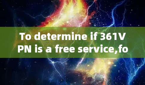 To determine if 361VPN is a free service,follow these steps: