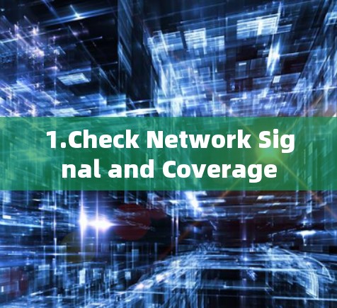 1.Check Network Signal and Coverage